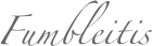 Fumbleitis