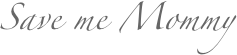 Save me Mommy